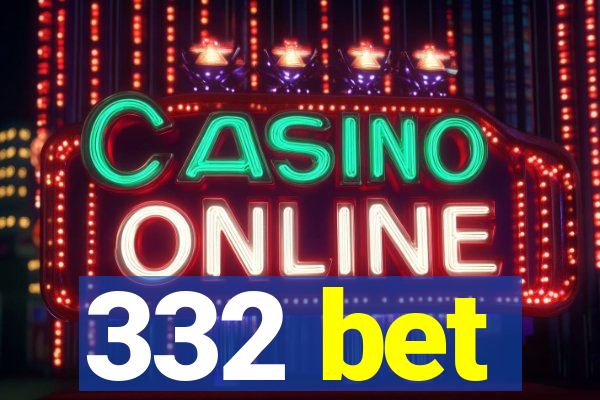 332 bet